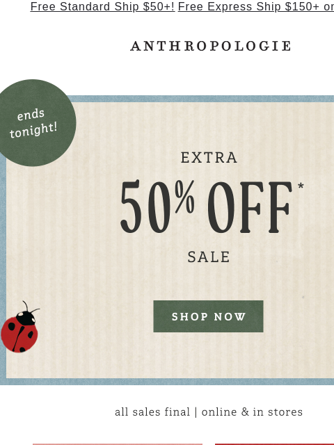 anthropologie newsletter: Extra 50% off sale ends tonight!