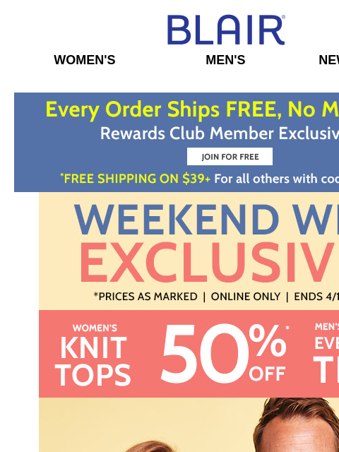 SPECIAL OFFER – 50% Off Hundreds of Tops & Tees! * FREE Ship for Rewards Members! * $19.99 DenimEase & $14.99 JB Classics! Blair Women's Men's New Arrivals Free Shipping on $39+ Shop