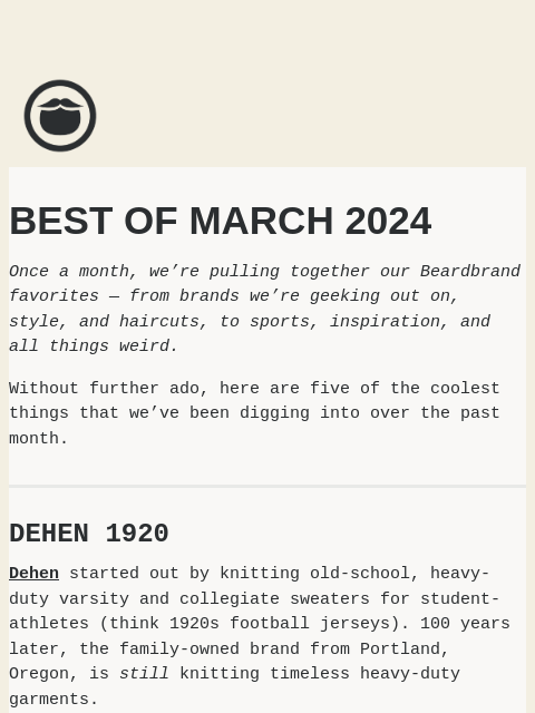 The coolest things we saw at Beardbrand in March 2024 ͏ ͏ ͏ ͏ ͏ ͏ ͏ ͏ ͏ ͏ ͏ ͏ ͏ ͏ ͏ ͏ ͏ ͏ ͏ ͏ ͏ ͏ ͏ ͏ ͏ ͏ ͏ ͏ ͏ ͏ ͏ ͏ ͏ ͏ ͏ ͏ ͏ ͏ ͏ ͏ ͏ ͏ ͏ ͏ ͏ ͏ ͏ ͏ ͏ ͏ ͏ ͏ ͏ ͏ ͏ ͏ ͏ ͏ ͏ ͏ ͏ ͏ ͏ ͏ ͏ ͏ ͏ ͏ ͏ ͏ ͏ ͏ ͏ ͏