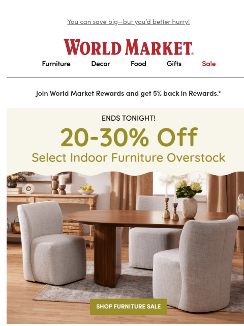 emailworldmarket newsletter:  ⏰ 20-30% off select furniture ENDS TONIGHT. 