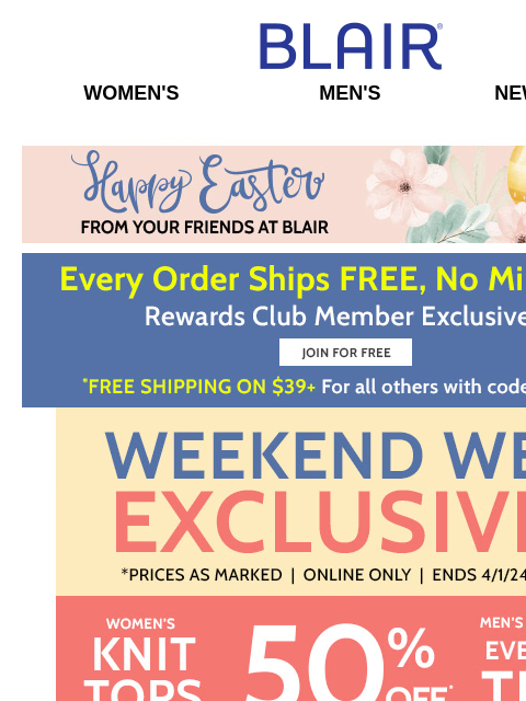 QUICK! Grab 50% Off Essential Knit Tops & JB Everyday Tees! - Bottoms Sale! - 50% Off BIG Spring Sale! - FREE Ship for Rewards Members! Blair Women's Men's New Arrivals Happy Easter from