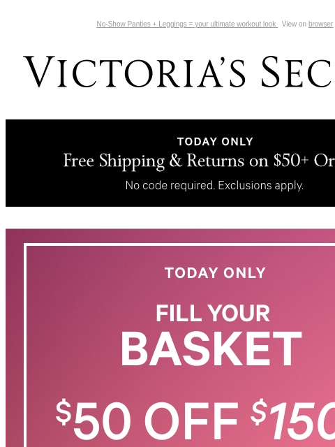 No-Show Panties + Leggings = your ultimate workout look View on browser Victoria's Secret Introduction Shop Now Shop Now Shop Now Display images to show real-time content Display images to show