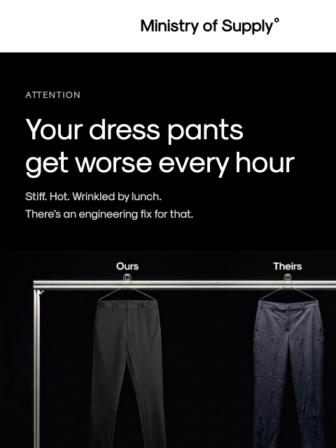 ministryofsupply newsletter: [Now $150] The Antidote to Stiff Dress Pants