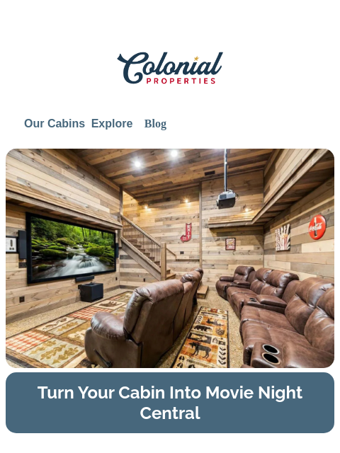 colonialproperties newsletter: The Ultimate Cabin Upgrade: Your Own Theater