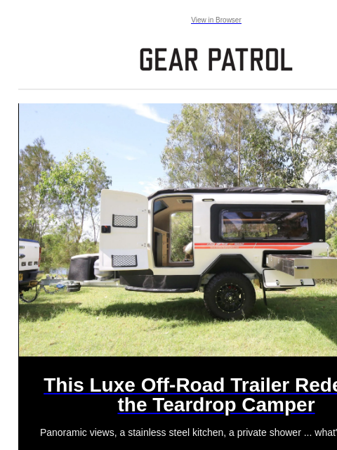 Panoramic views, a stainless steel kitchen, a private shower ... what's not to like? View in Browser This Luxe Off-Road Trailer Redefines the Teardrop Camper This Luxe Off-Road Trailer Redefines