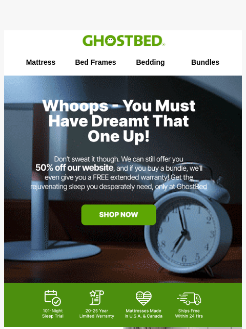 GhostBed Header Logo Mattress Bed Frames Bedding Bundles April Fools Adjustable bundle 50% off Split King! 50% off head-to-toe bundle 0% financing Reviews AS LOW AS 0% FINANCING TALK TO OUR SLEEP