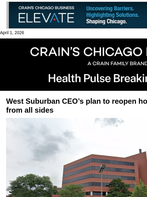 crainalerts newsletter: West Suburban CEO vows to reopen hospital