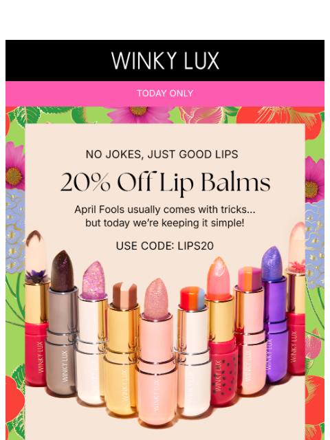 winkylux newsletter: 20% OFF Lip Balms, This Is No Joke
