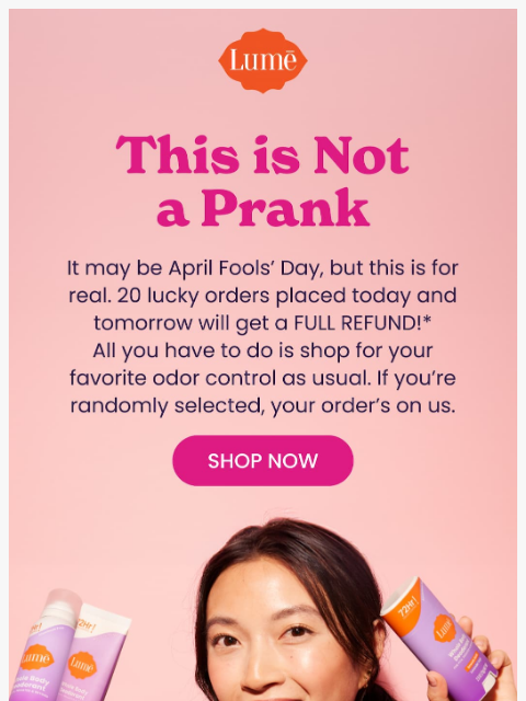 lumedeodorant newsletter: NO JOKE! We’re refunding 20 orders. 🫨