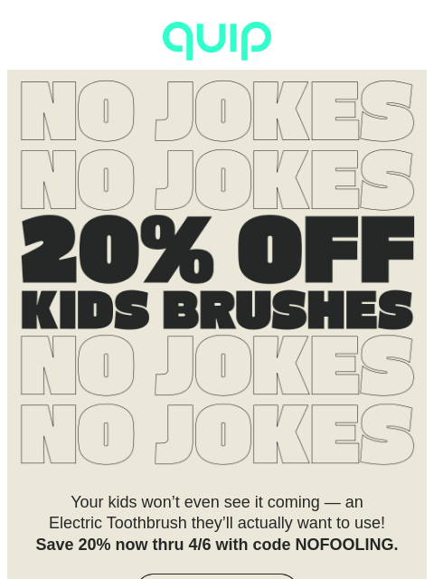 getquip newsletter: 🌧️ Only for pranksters: 20% off Kids Brushes