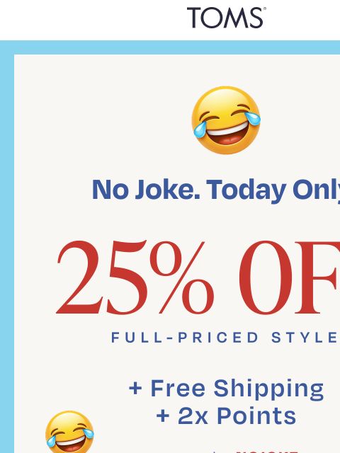 toms newsletter: Save 25% + Free Shipping (Seriously) 😇