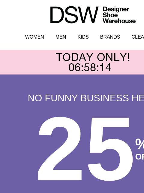 dsw newsletter: No joke: 25% OFF ends soon!