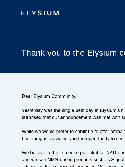 ELYSIUM Thank you to the Elysium community. Dear Elysium Community, Yesterday was the single best day in Elysium's history. Candidly, we were surprised that our announcement was met with such