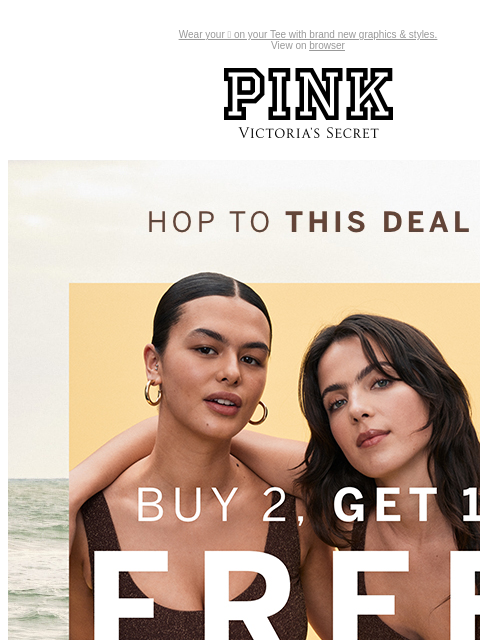 Wear your ❤️ on your Tee with brand new graphics & styles. View on browser PINK Victoria's Secret Introduction Shop Now Shop Now Shop Now feature cta cta B2G1. Apparel. Bras. Panties.