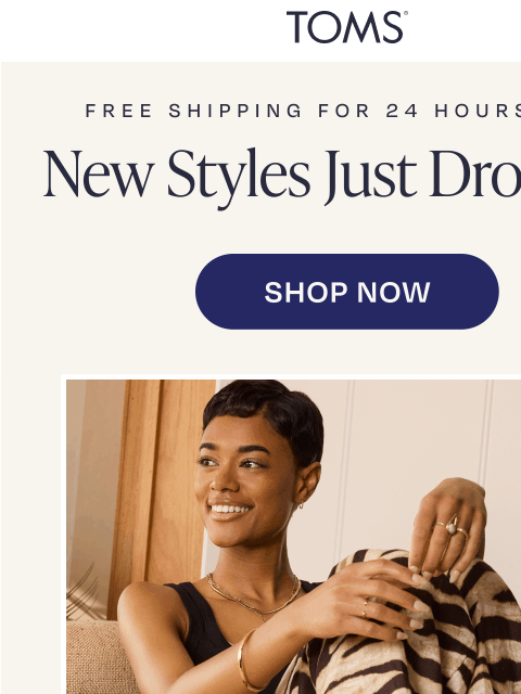 toms newsletter: New Arrivals + Free Shipping TODAY