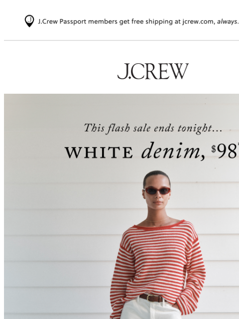 jcrew newsletter: $98 white denim, only till tonight