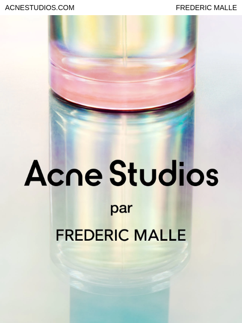 The new collaboration launching soon on acnestudios.com and select stores. ACNESTUDIOS.COM FREDERIC MALLE image ACNE STUDIOS PAR FREDERIC MALLE Acne Studios and Editions de Parfums Frédéric Malle