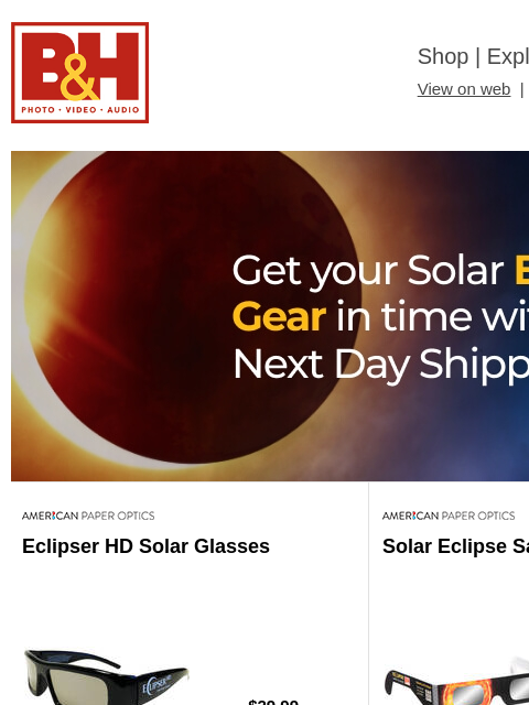 Free Shipping on most items B&H Shop | Explora | Used Dept View on web | Contact Us: 877-865-9088 Header Header Eclipser HD Solar Glasses Eclipser HD Solar Glasses $29.99 Eclipser HD Solar Glasses