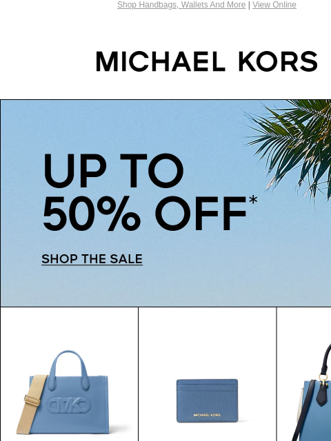 Shop Handbags, Wallets And More | View Online MICHAEL KORS UP TO 50% OFF* SHOP THE SALE SHOP HANDBAGS Instagram TikTok Facebook Youtube Pinterest Twitter FIND A STORE WOMEN MEN HANDBAGS SHOES WATCHES