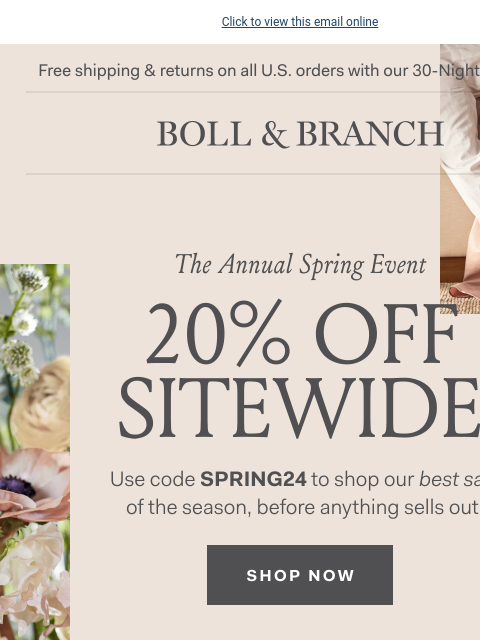 Refresh your spring bed for less Click to view this email online Free shipping & returns on all US orders with our 30-Night Guarantee BOLL & BRANCH The Annual Spring Event 20% Off Sitewide Use