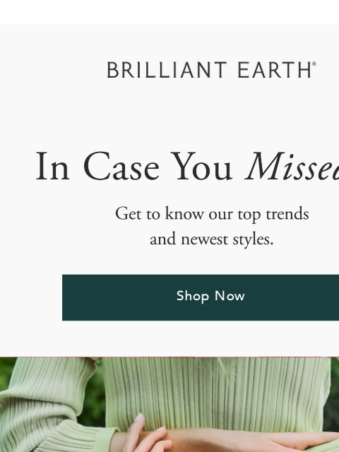 brilliantearth newsletter: ICYMI: Spring’s newest styles