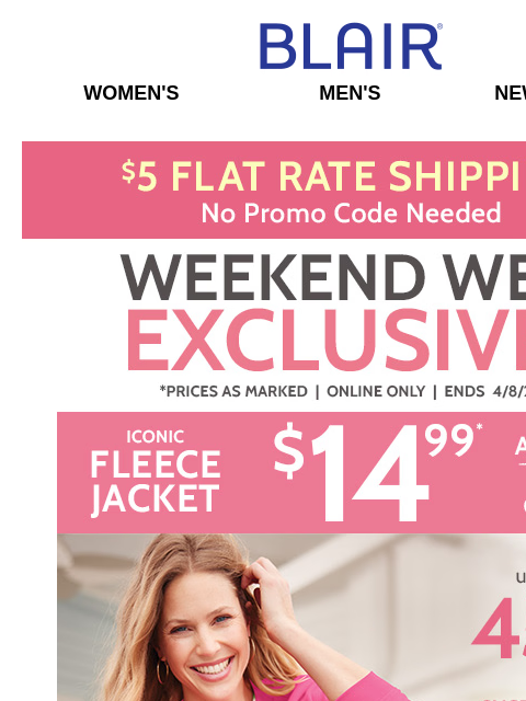 Plus, $5 Shipping – No Promo Code Needed! ~ Stock Up & SAVE on Women's Styles from $9.99 When You Buy 2 or More! ~ $19.99 Men's Pants & Shorts! Blair Women's Men's New Arrivals