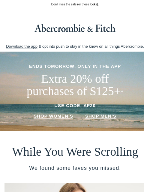 abercrombie newsletter: Ending tomorrow: Extra 20% OFF purchases of $125+*...