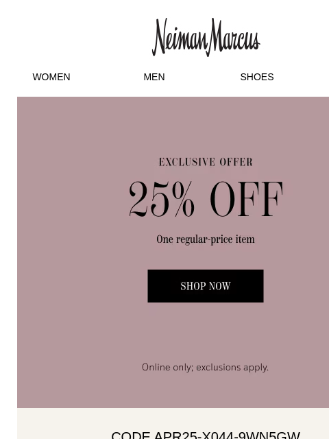 neimanmarcus newsletter: Your exclusive treat: 25% off