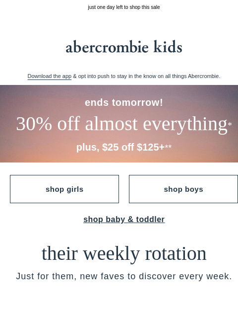 abercrombie newsletter: ends tomorrow: 30% OFF almost everything* + $25 OF...