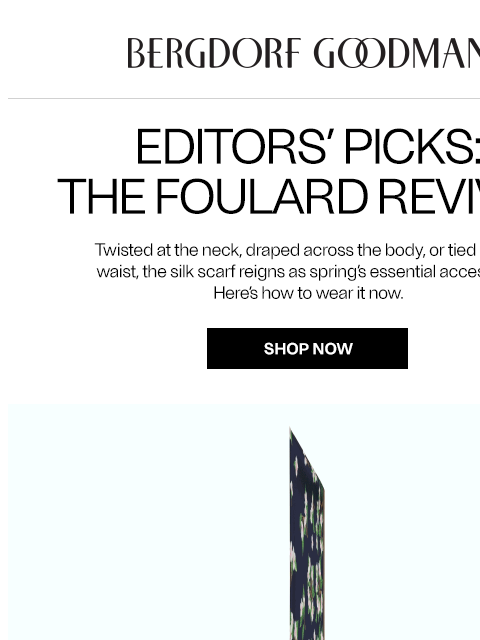 bergdorfgoodman newsletter: Editors’ Picks: The Foulard Revival