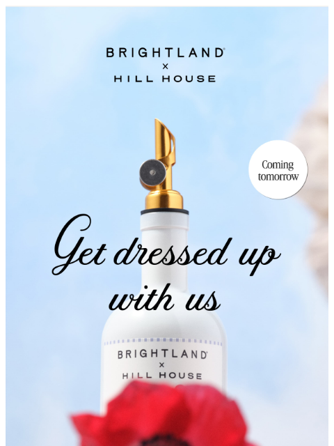 brightland newsletter: Tomorrow… Shop Brightland x Hill House