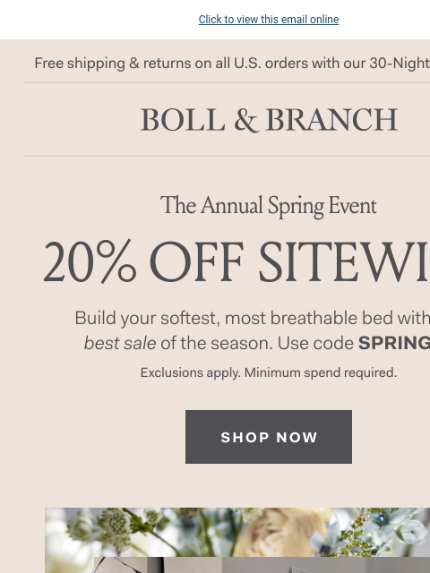 Plus a FREE GIFT for your spring refresh Click to view this email online Free shipping & returns on all US orders with our 30-Night Guarantee BOLL & BRANCH The Annual Spring Event 20% Off