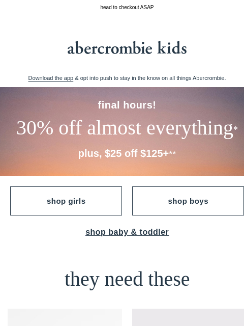 abercrombie newsletter: final hours: 30% OFF almost everything* + $25 OFF ...