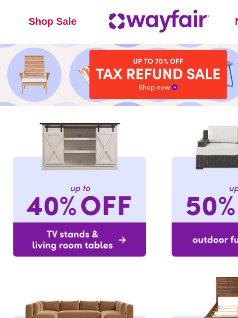 wayfair newsletter: 🔔 Our TAX REFUND SALE is HERE 🔔