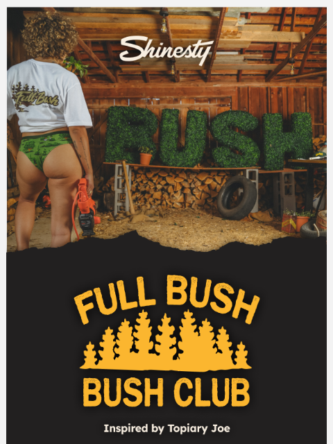 shinesty newsletter: New collection that’s ONLY for bush lovers.