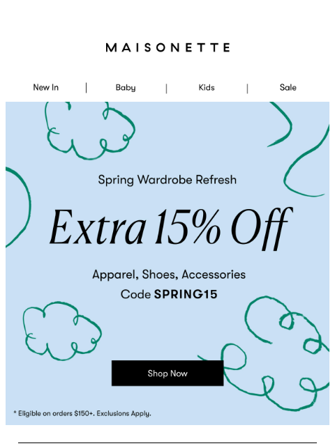 maisonette newsletter: Last Chance! Extra 15% Off Their Spring Wardrobe �...