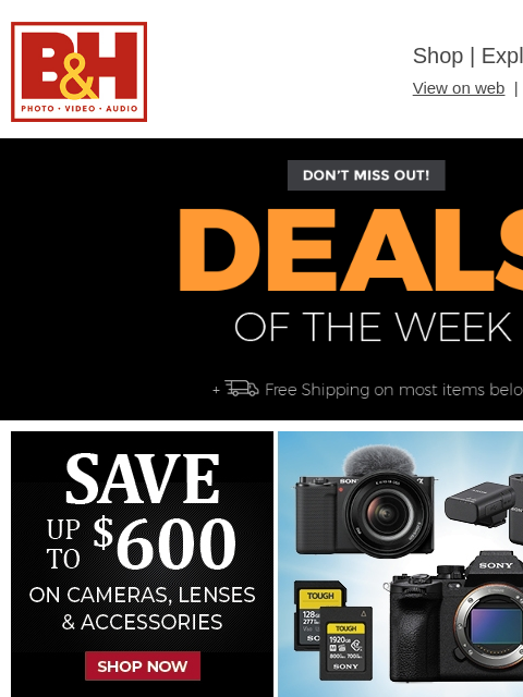 Free Shipping on most items B&H Shop | Explora | Used Dept View on web | Contact Us: 877-865-9088 Deals of the Week - FREE SHIPPING on most items Deals of the Week - FREE SHIPPING on most items