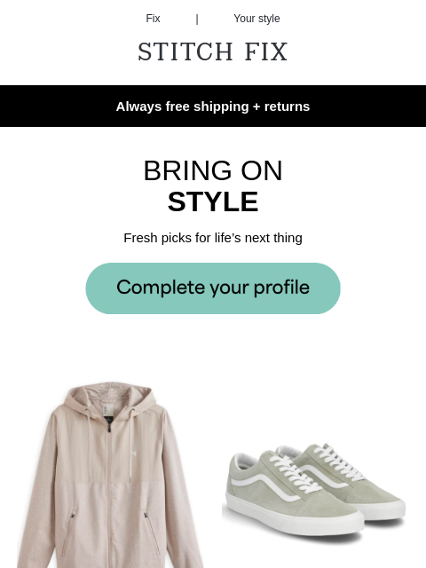 Your Stylist makes it simple - Always free shipping + returns - STYLE RIGHT AHEAD - Sure-thing looks curated to fit YOU - JUST YOUR VIBE - 'Fits ready for your closet refresh - BRING ON STYLE -