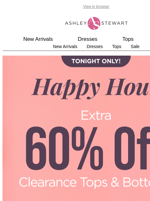 ashleystewart newsletter: HAPPY HOUR⚠️Extra 60% off CLR tops + bottoms