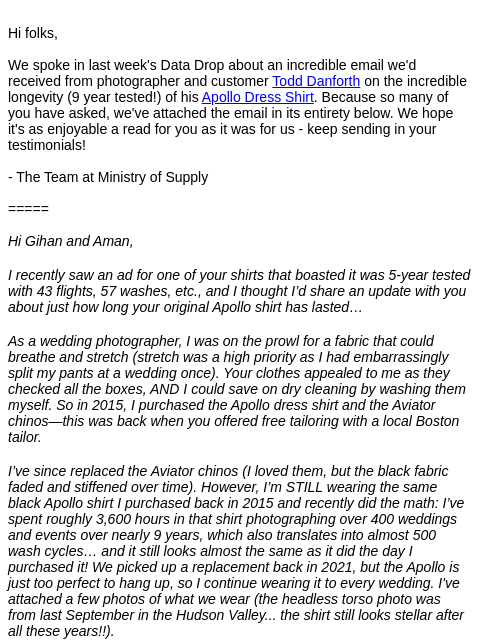Hi folks, We spoke in last week's Data Drop about an incredible email we'd received from photographer and customer Todd Danforth on the incredible longevity (9 year tested!) of his Apollo Dress