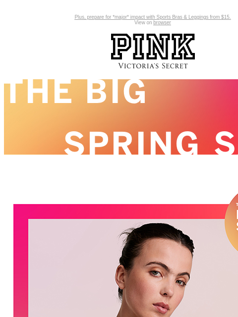 Plus, prepare for *major* impact with Sports Bras & Leggings from $15. View on browser PINK Victoria's Secret Introduction Shop Now Shop Now Shop Now feature cta cta Shop now. Shop now. ﻿