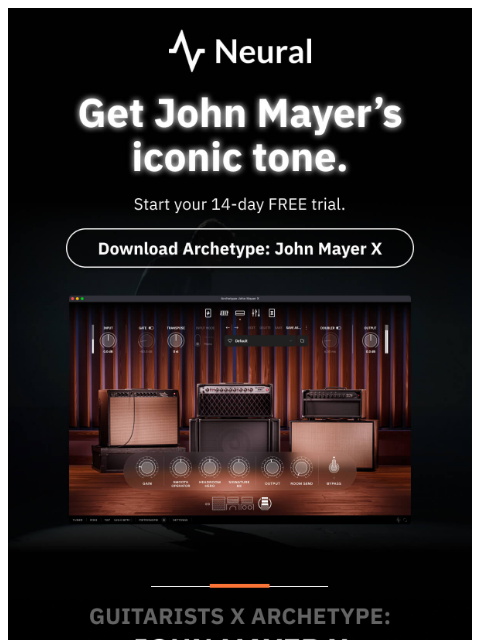 neuraldsp newsletter: Get John Mayer’s iconic tone.