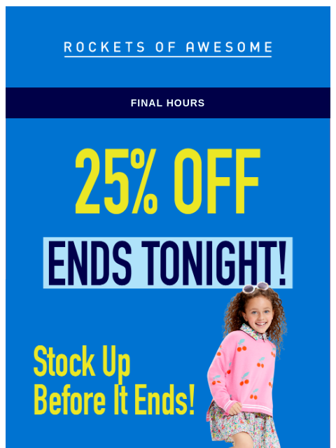 rocketsofawesome newsletter: Hurry! Final Chance for 25% OFF!