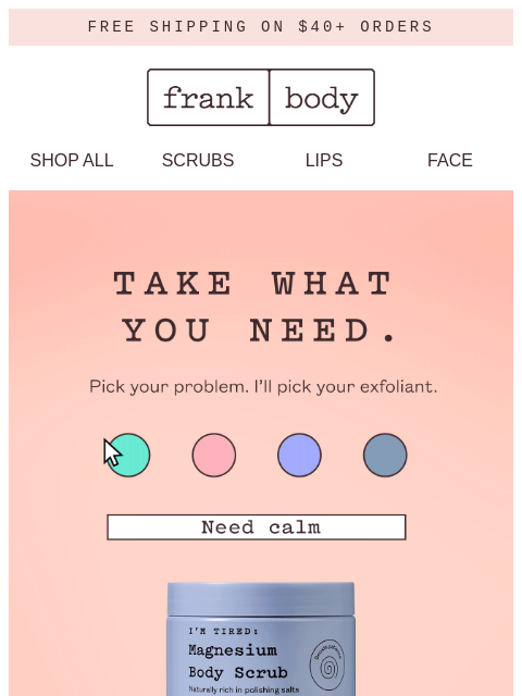 frankbody newsletter: Pick your problem. I'll pick your scrub.
