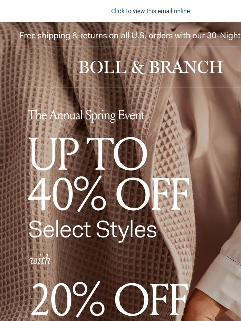 💬 This beloved sale just got better Click to view this email online Free shipping & returns on all US orders with our 30-Night Guarantee BOLL & BRANCH The Annual Spring Event Up To 40% Off