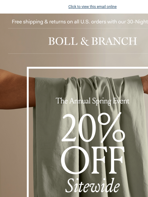 PS There's a FREE GIFT too Click to view this email online Free shipping & returns on all US orders with our 30-Night Guarantee BOLL & BRANCH The Annual Spring Event 20% OFF Sitewide Use