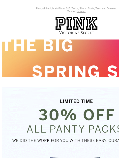 Plus, all the right stuff from $15: Tanks, Shorts, Skirts, Tees, and Dresses. View on browser PINK Victoria's Secret Introduction Shop Now Shop Now Shop Now feature cta cta Shop now. Shop now.