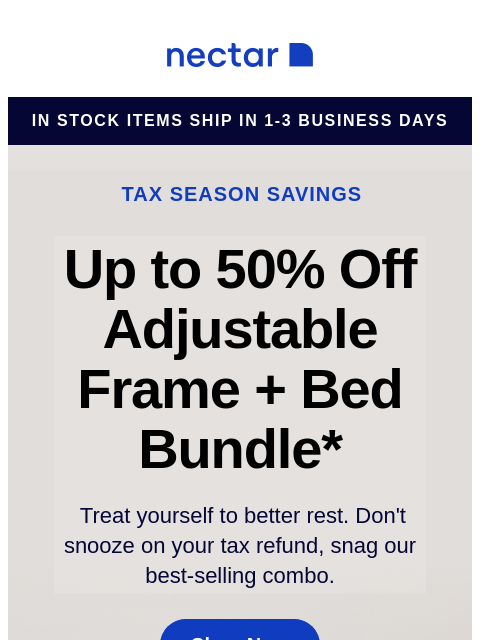 We've bundled our best-sellers just for you! Score a new mattress, an adjustable bed frame, and sleepy-time extras. Run don't walk toward savings! Nectar in stock items ship in 1-3 business