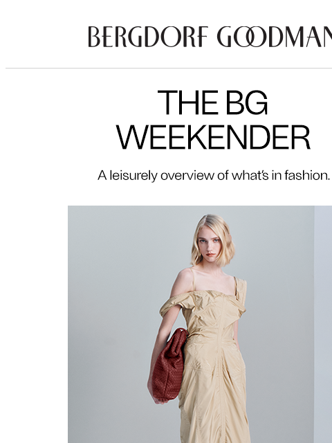 bergdorfgoodman newsletter: The BG Weekender: Designer Hits
