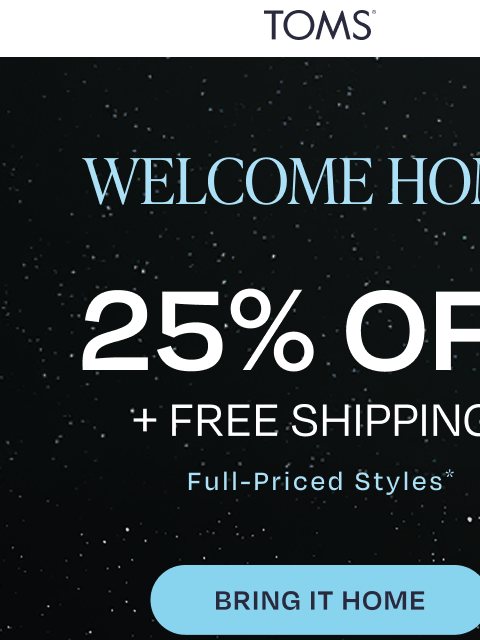 toms newsletter: Mission Success! ‍🚀 Enjoy 25% Off + Free Shipping